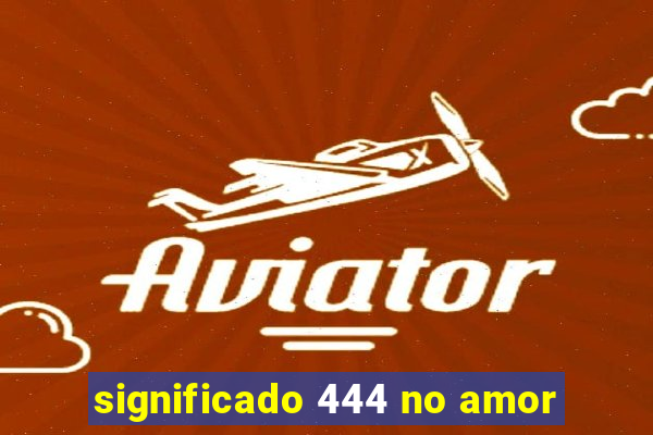 significado 444 no amor